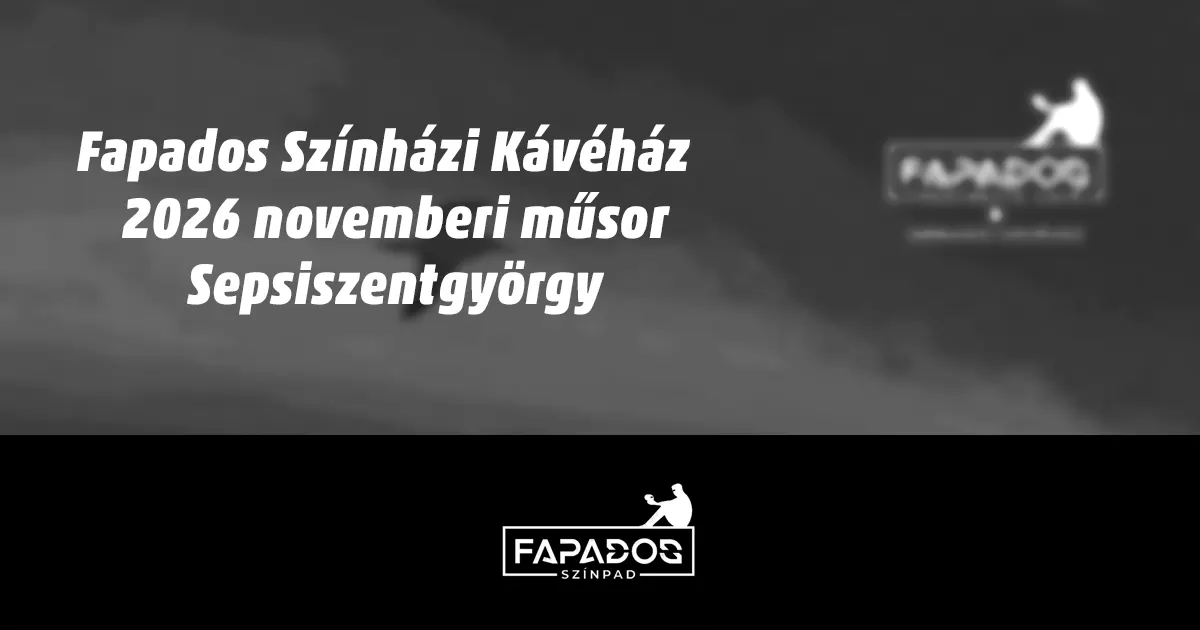 Fapados Színházi Kávéház műsora – 2026 November | Sepsiszentgyörgy