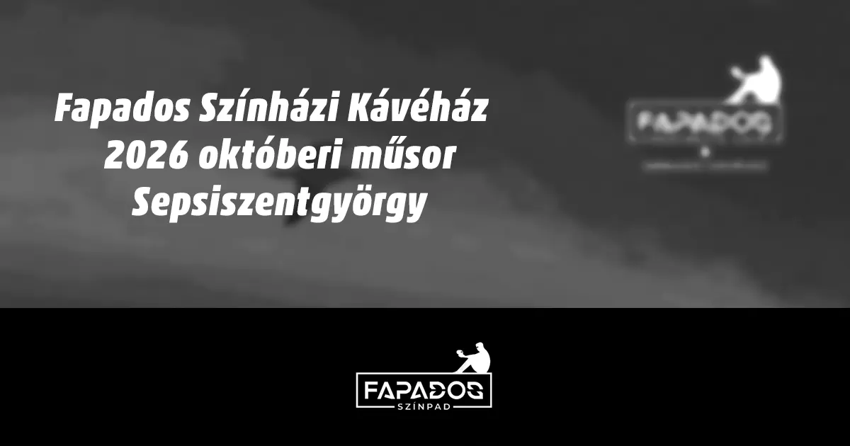 Fapados Színházi Kávéház műsora | Október 2026 | Sepsiszentgyörgy