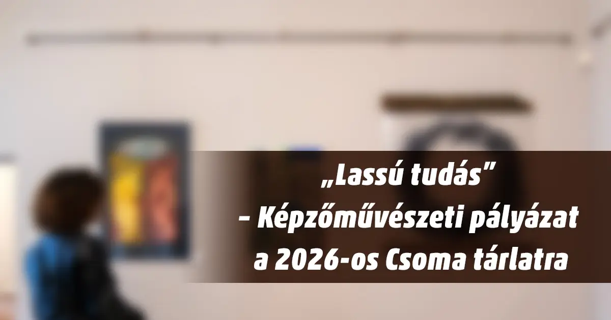 „Lassú tudás” – Képzőművészeti pályázat a 2026-os Csoma tárlatra